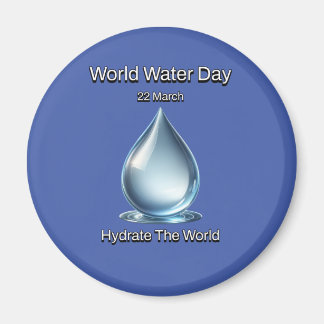 Hydrate the World. World Water Day. Magnet
