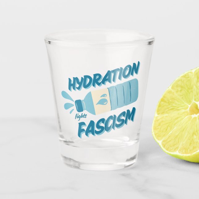 Hydration Fights Fascism Shot Glass (Front)
