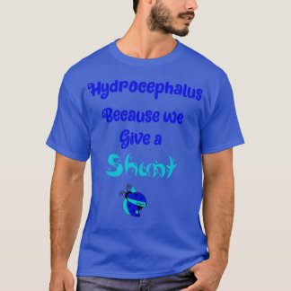 Hydrocephalus because we give a shunt Classic TShi T-Shirt