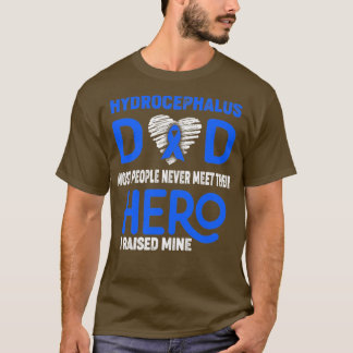 Hydrocephalus Dad Most People Never Meet Their Her T-Shirt