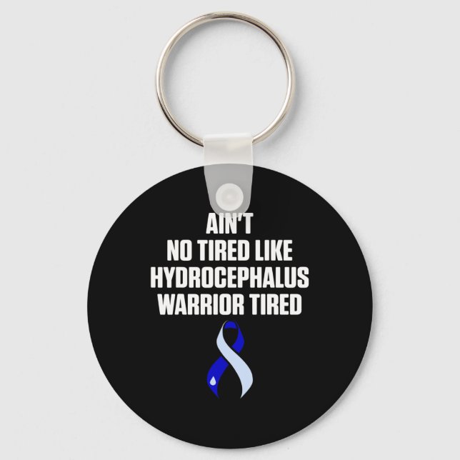 Hydrocephalus Survivor Tired Awareness Warrior  Key Ring (Front)
