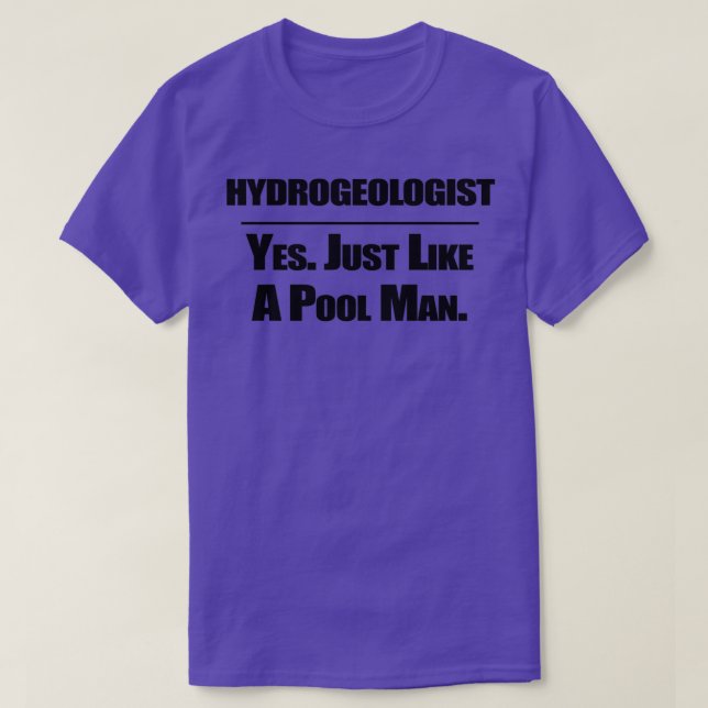 Hydrogeologist Just Like A Pool Man T-Shirt (Design Front)