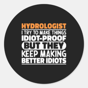 Hydrologist I Try To Make Things Funny Sayings T S Classic Round Sticker