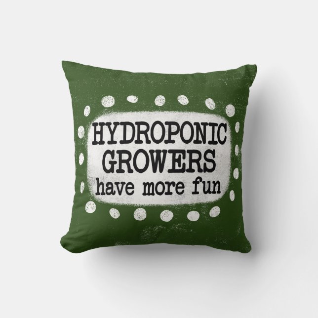 Hydroponic Growers Have More Fun Throw Pillow (Front)