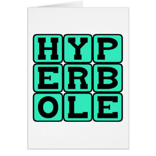 Hyperbole, Gross Exaggeration