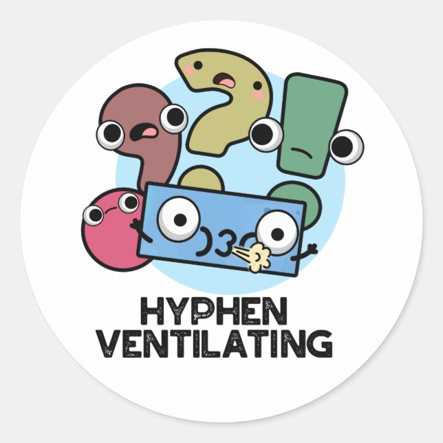 Hyphen Ventilating Funny Punctuation Pun  Classic Round Sticker (Front)