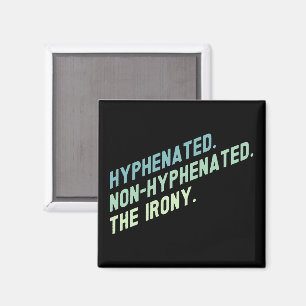 Hyphenated Non-Hyphenated The Irony Funny Quote Magnet