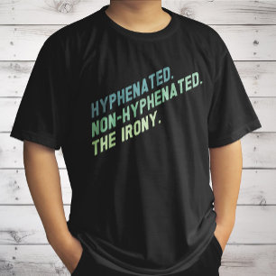 Hyphenated Non-Hyphenated The Irony Funny Quote T-Shirt
