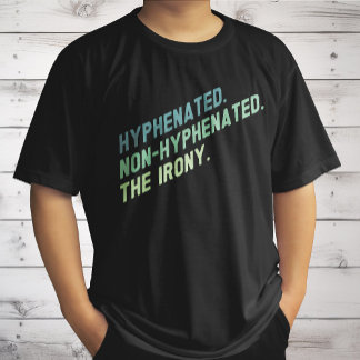 Hyphenated Non-Hyphenated The Irony Funny Quote T-Shirt