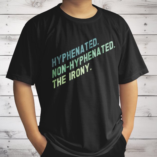 Hyphenated Non-Hyphenated The Irony Funny Quote T-Shirt (Creator Uploaded)
