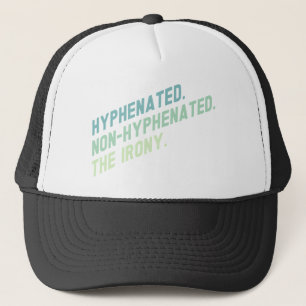 Hyphenated Non-Hyphenated The Irony Funny Quote Trucker Hat