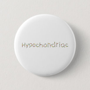hypochondriac 6 cm round badge
