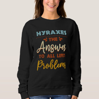 Hyraxes Answer To All Problems   Animal Meme Humor Sweatshirt