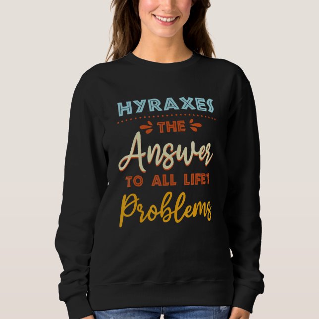 Hyraxes Answer To All Problems   Animal Meme Humor Sweatshirt (Front)
