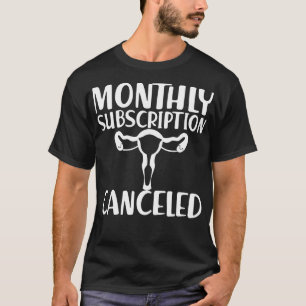 Hysterectomy Monthly subscription cancelled w T-Shirt