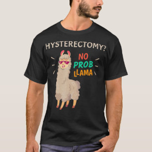 Hysterectomy Surgery No Probllama Recovery Gift T-Shirt