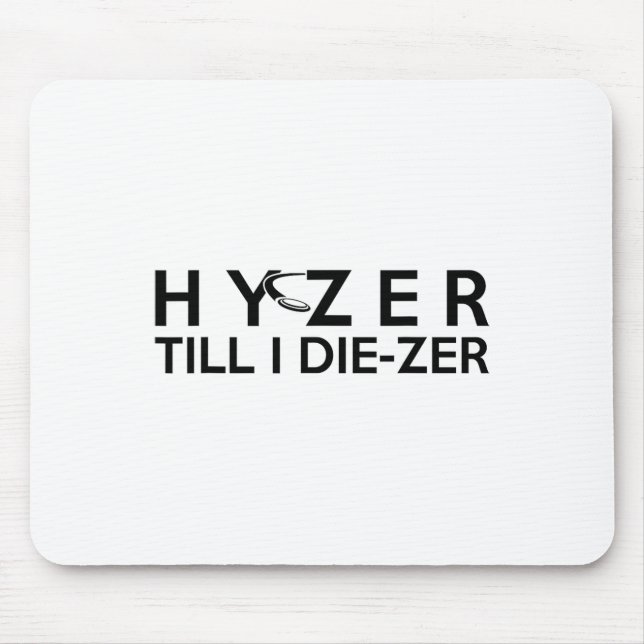 Hyzer Till Die-zer Funny Disc Golf Ultimate Throw  Mouse Pad (Front)