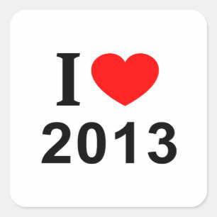I ❤️ 2013 I LOVE 2013 I HEART 2013 SQUARE STICKER