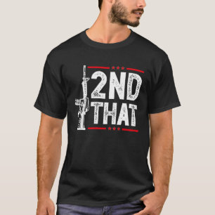I 2nd That Second Amendment Gun Rights AR 15 Owner T-Shirt