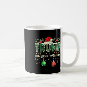 I'll Be Home For Christmas Santa Funny Trump X Coffee Mug