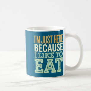 I'm Just Here Because I Like To Eat T-shirt_3. Coffee Mug
