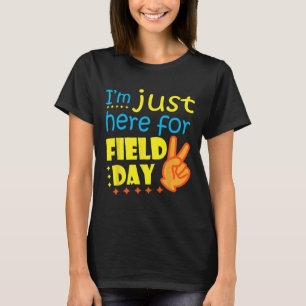 I#39;m Just Here For Field Day Happy Last Day Of S T-Shirt