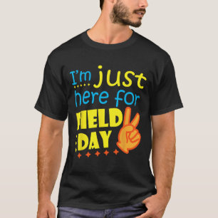 I#39;m Just Here For Field Day Happy Last Day Of S T-Shirt