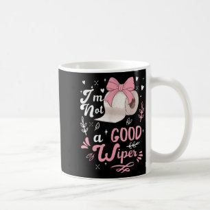 I&#39;m Not A Good Wiper Saying Funny Inappropriat Coffee Mug