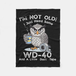 I'm Not Old I Just Need Some Wd-40 & A Lit Fleece Blanket