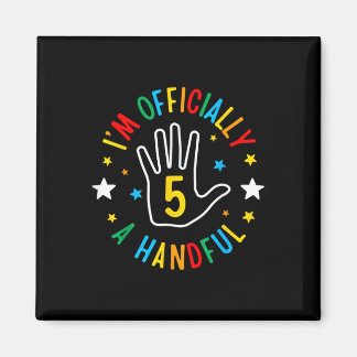 I'm Officially A Handful Funny 5th Birthday 5  Magnet