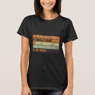 I#39;ve Never Been Fondled By Donald Trump But Joe T-Shirt