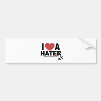I <3 a HATER, you keep me motivated Bumper Sticker