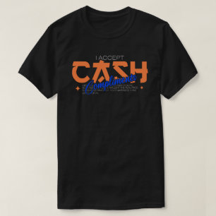 I Accept Card, Cash, and Compliments T-Shirt