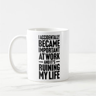I Accidentally Became Important At Work Workers  Coffee Mug