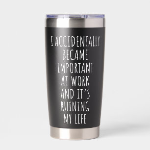 I Accidentally Became Important At Work Workers Insulated Tumbler