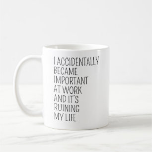 I Accidentally Became Important Funny Coworker Coffee Mug