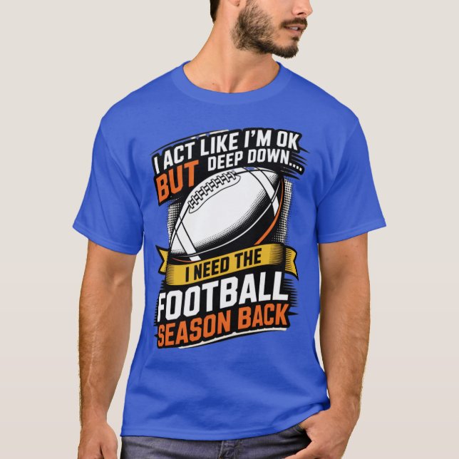 I Act Like I'm OK But Deep Down T-Shirt (Front)