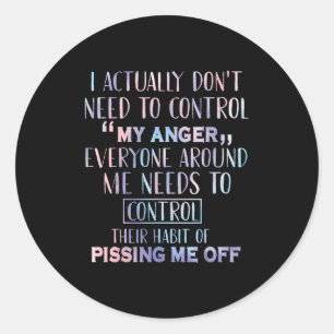 I Actually Dont Need To Control My Anger Everyone Classic Round Sticker