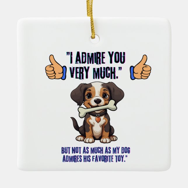 I ADMIRE YOU VERY MUCH CERAMIC ORNAMENT (Front)