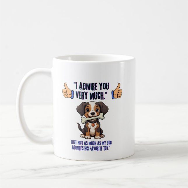 I ADMIRE YOU VERY MUCH COFFEE MUG (Left)