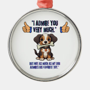 I ADMIRE YOU VERY MUCH METAL ORNAMENT