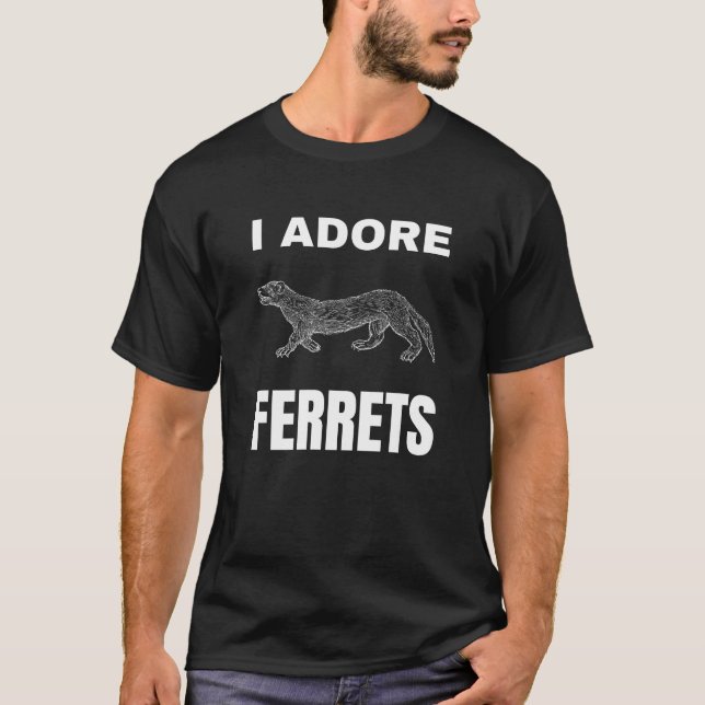 I adore Ferrets T-Shirt (Front)