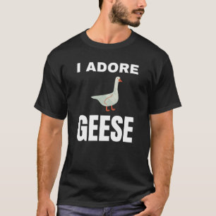 I adore Geese T-Shirt