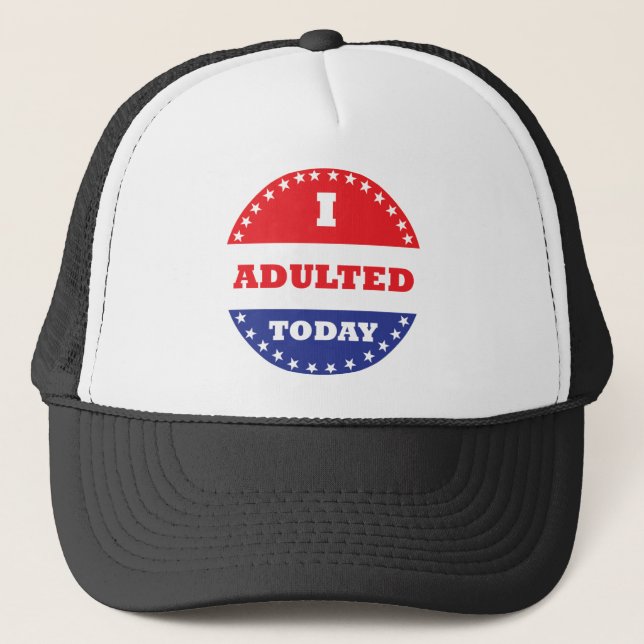 I Adulted Today Trucker Hat (Front)