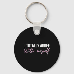 I Agree With Myself Funny Sarcastic Humour Quote Key Ring