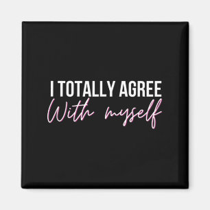 I Agree With Myself Funny Sarcastic Humour Quote Magnet