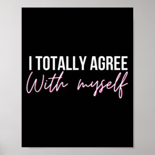 I Agree With Myself Funny Sarcastic Humour Quote Poster