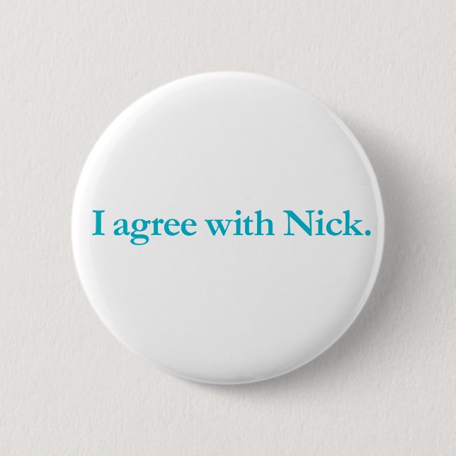 I agree with Nick 6 Cm Round Badge (Front)