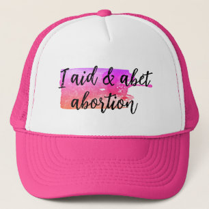 I aid & abet abortion trucker hat