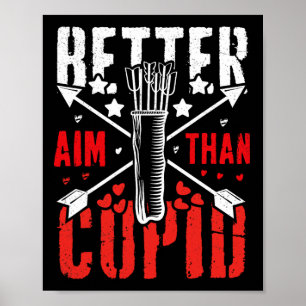 I Aim Better Than Cupid Hunting Valentine’s Day Ar Poster